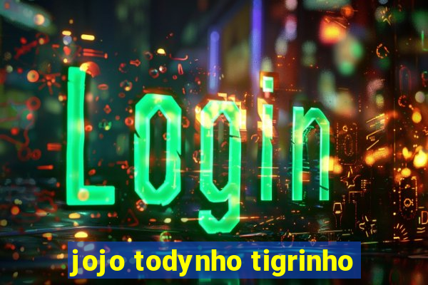 jojo todynho tigrinho